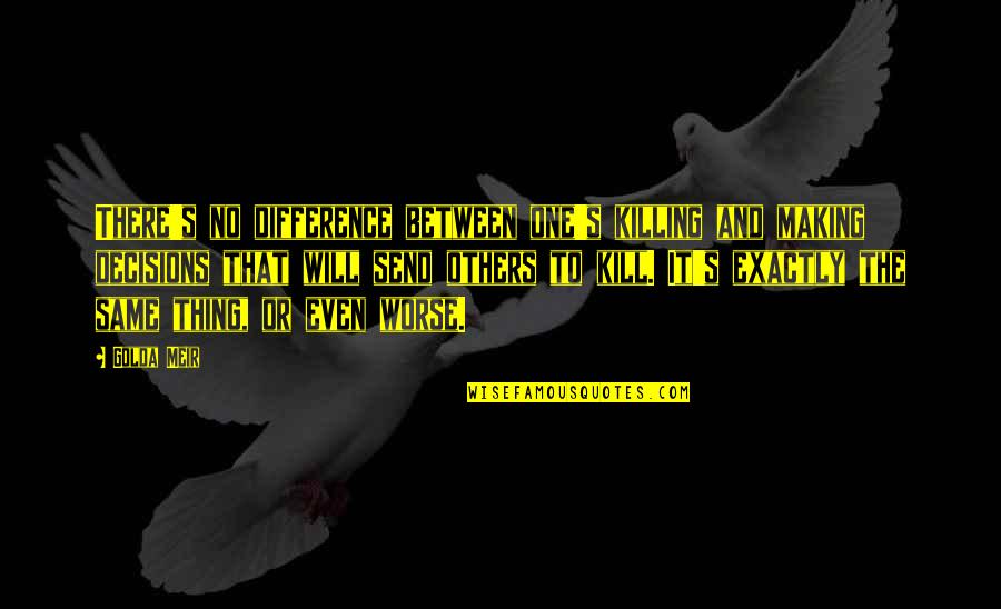 No Killing Quotes By Golda Meir: There's no difference between one's killing and making No Killing Quotes By Golda Meir: There's no difference between one's killing and making