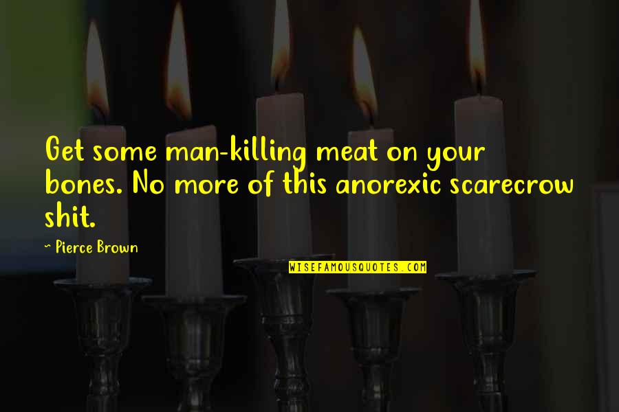 No Killing Quotes By Pierce Brown: Get some man-killing meat on your bones. No