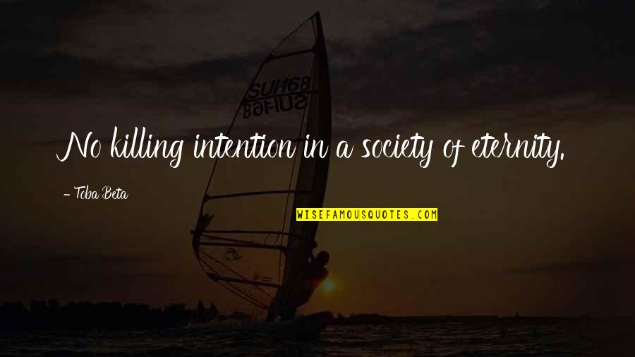 No Killing Quotes By Toba Beta: No killing intention in a society of eternity. No Killing Quotes By Toba Beta: No killing intention in a society of eternity.