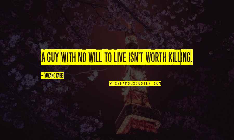 No Killing Quotes By Yukako Kabei: A guy with no will to live isn't No Killing Quotes By Yukako Kabei: A guy with no will to live isn't