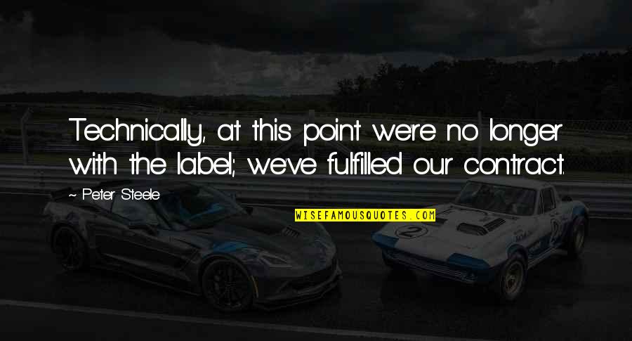 No Label Quotes By Peter Steele: Technically, at this point we're no longer with