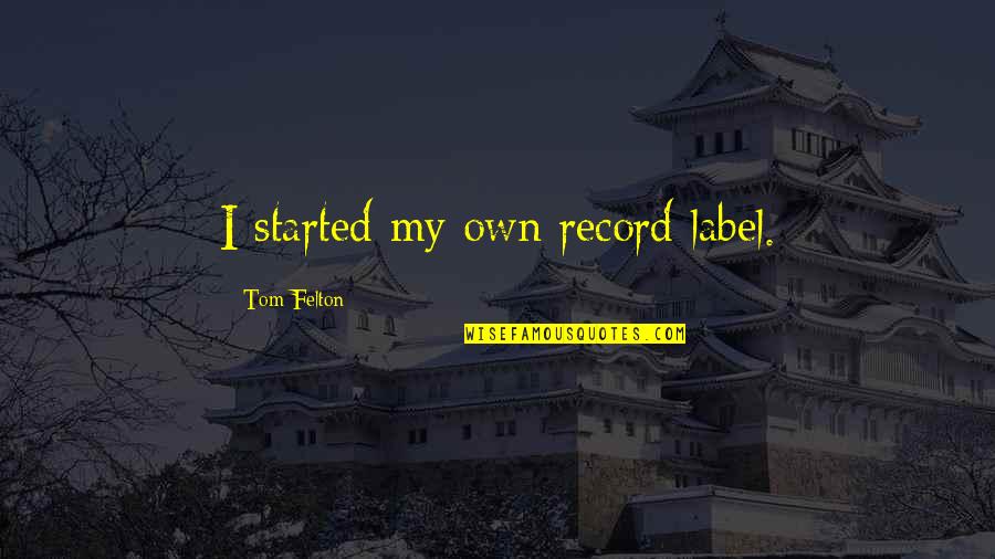 No Label Quotes By Tom Felton: I started my own record label.