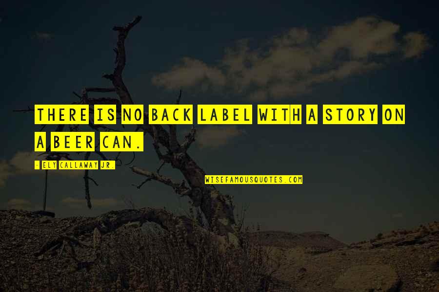 No Labels Quotes By Ely Callaway Jr.: There is no back label with a story