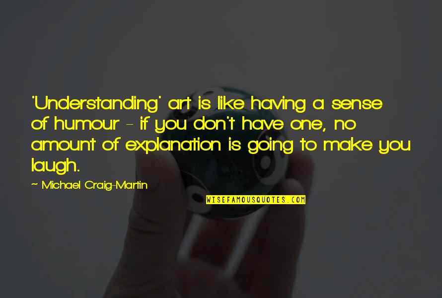 No Laughing Quotes By Michael Craig-Martin: 'Understanding' art is like having a sense of No Laughing Quotes By Michael Craig-Martin: 'Understanding' art is like having a sense of