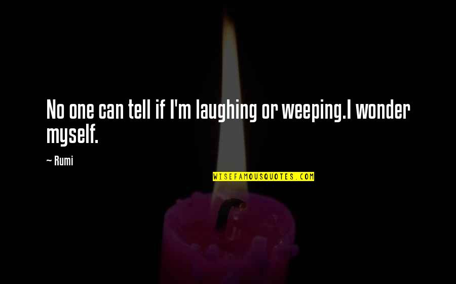 No Laughing Quotes By Rumi: No one can tell if I'm laughing or