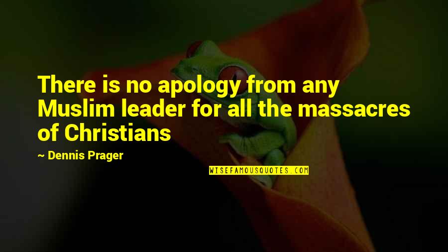 No Leader Quotes By Dennis Prager: There is no apology from any Muslim leader