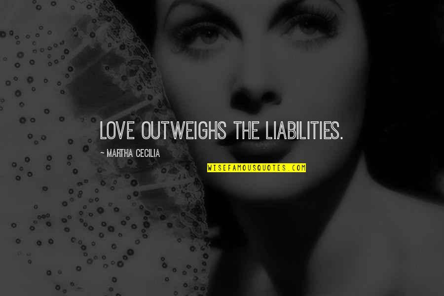 No Liabilities Quotes By Martha Cecilia: Love outweighs the liabilities.