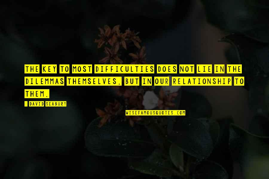 No Lie In Relationship Quotes By David Seabury: The key to most difficulties does not lie