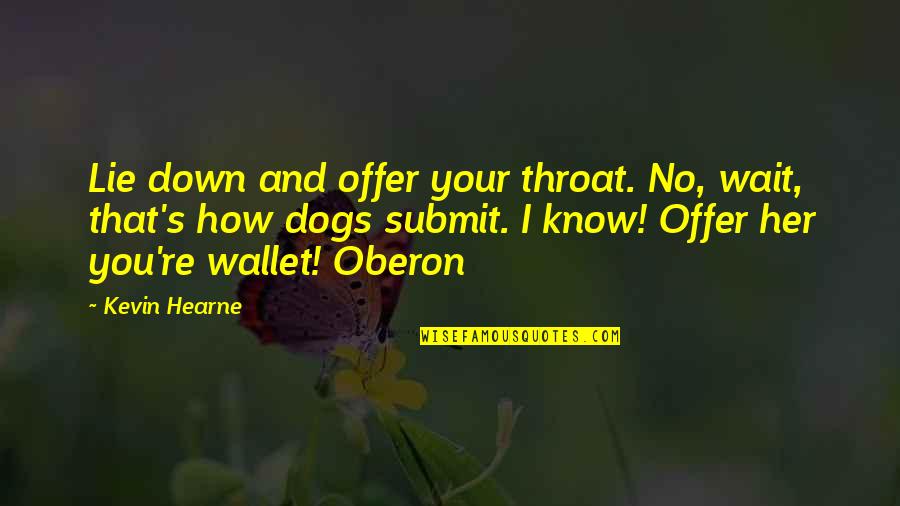 No Lie Quotes By Kevin Hearne: Lie down and offer your throat. No, wait,