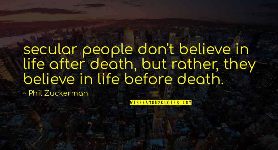 No Life After Death Quotes By Phil Zuckerman: secular people don't believe in life after death,