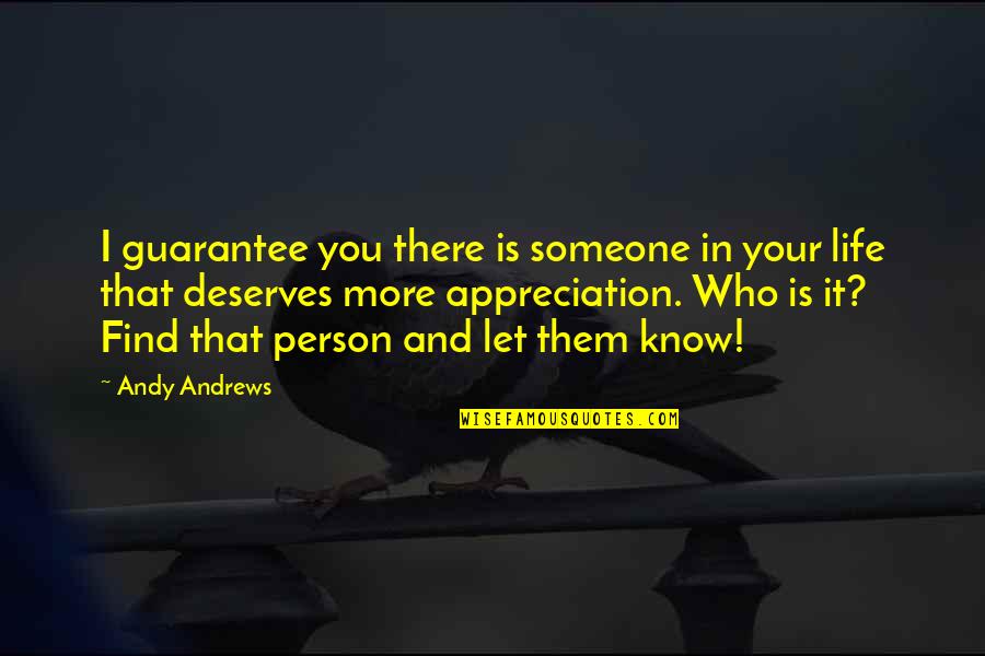 No Life Guarantee Quotes By Andy Andrews: I guarantee you there is someone in your