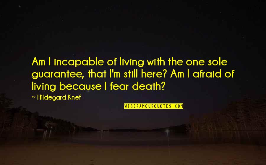 No Life Guarantee Quotes By Hildegard Knef: Am I incapable of living with the one