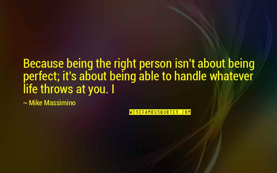 No Life Is Perfect Quotes By Mike Massimino: Because being the right person isn't about being