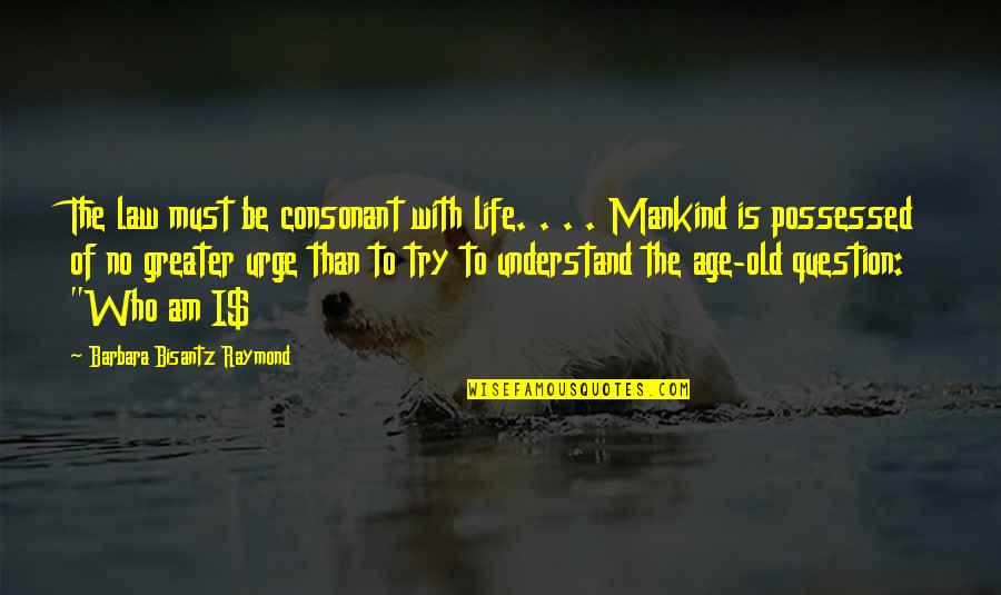No Life Quotes By Barbara Bisantz Raymond: The law must be consonant with life. .
