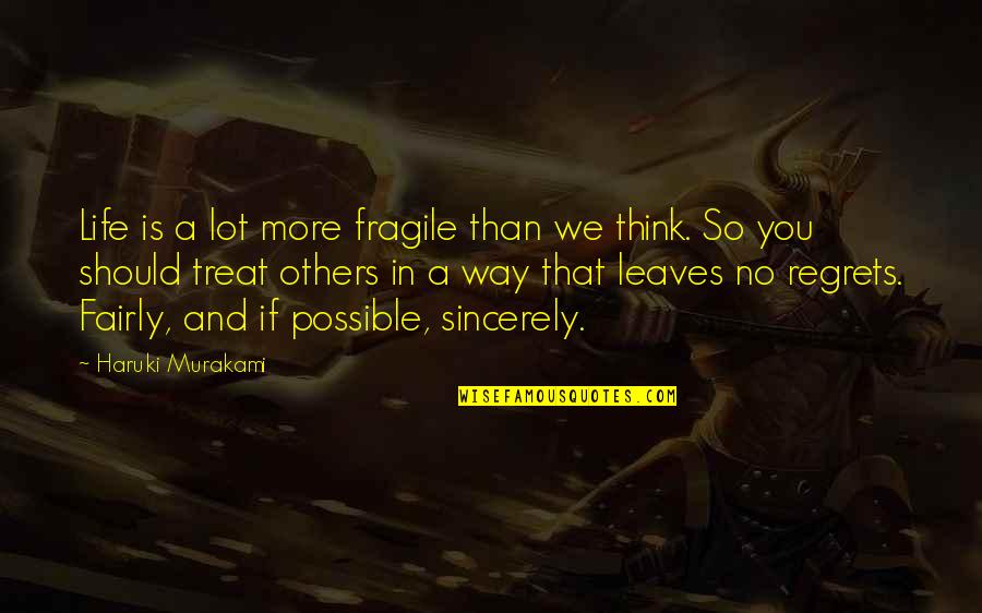 No Life Regrets Quotes By Haruki Murakami: Life is a lot more fragile than we