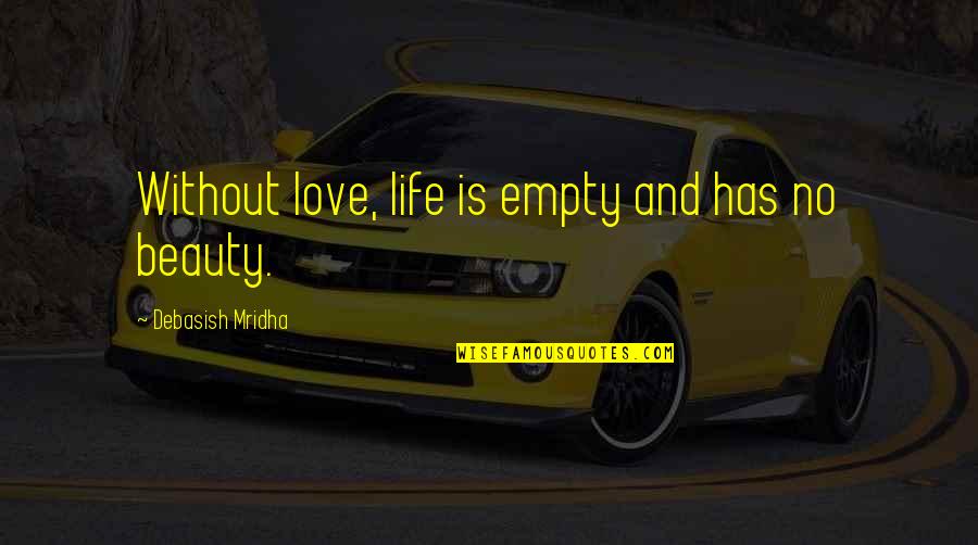 No Life Without Love Quotes By Debasish Mridha: Without love, life is empty and has no No Life Without Love Quotes By Debasish Mridha: Without love, life is empty and has no