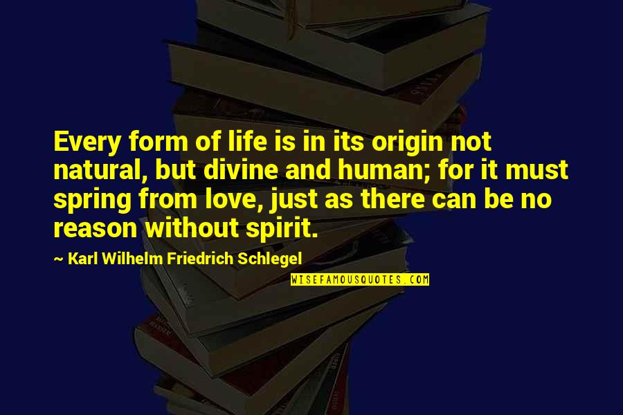 No Life Without Love Quotes By Karl Wilhelm Friedrich Schlegel: Every form of life is in its origin