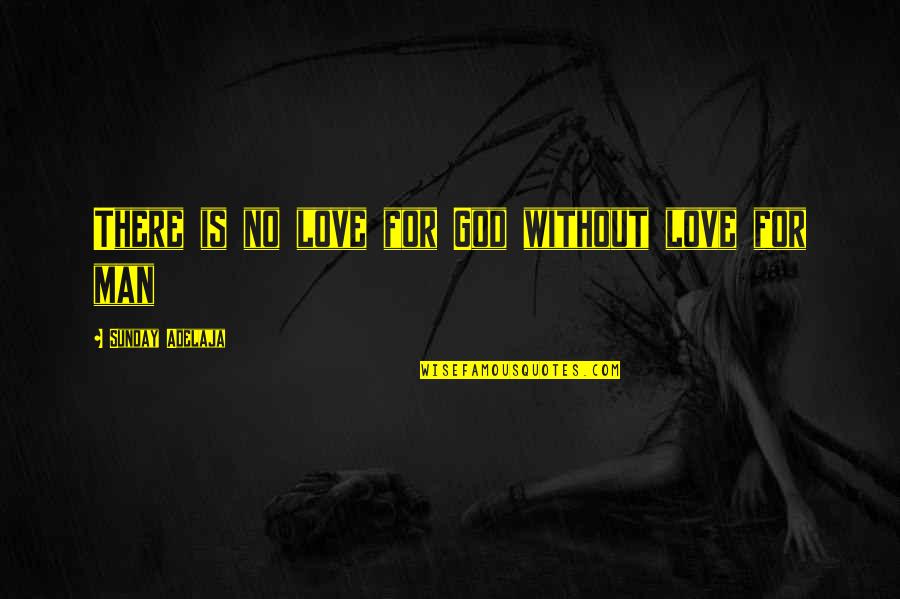 No Life Without Love Quotes By Sunday Adelaja: There is no love for God without love No Life Without Love Quotes By Sunday Adelaja: There is no love for God without love