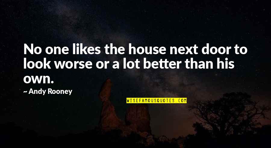 No Likes Quotes By Andy Rooney: No one likes the house next door to