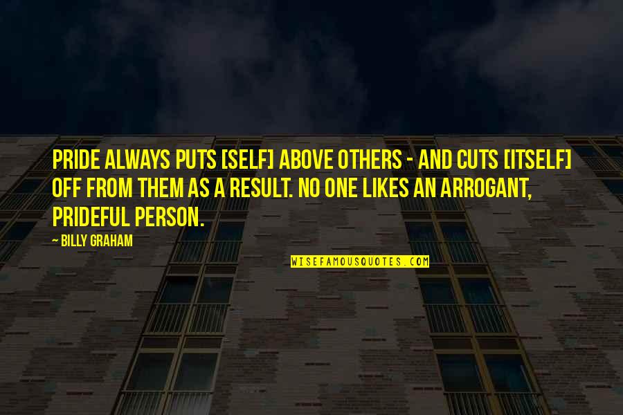 No Likes Quotes By Billy Graham: Pride always puts [self] above others - and