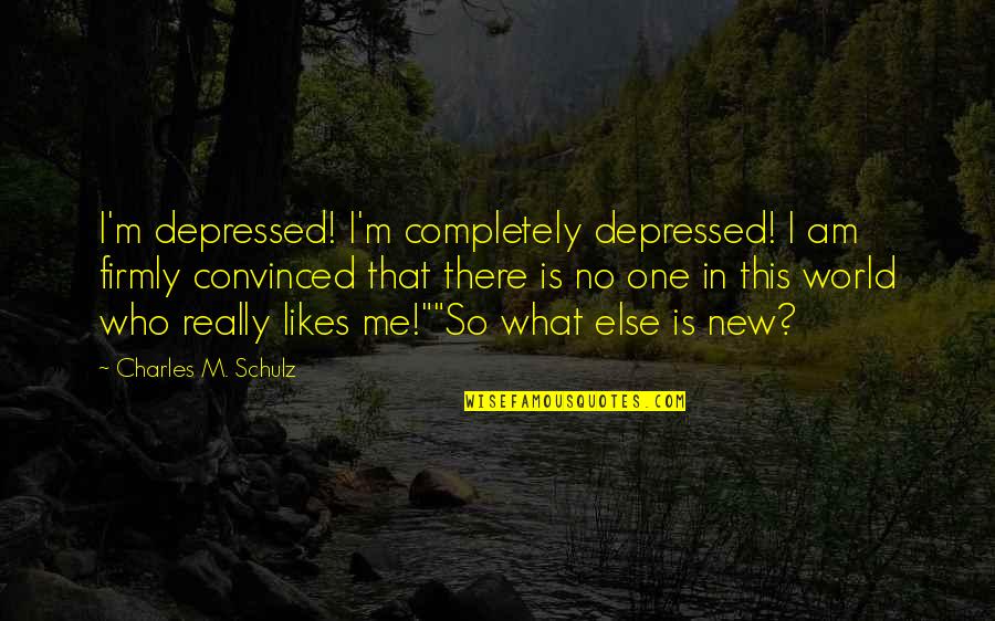 No Likes Quotes By Charles M. Schulz: I'm depressed! I'm completely depressed! I am firmly