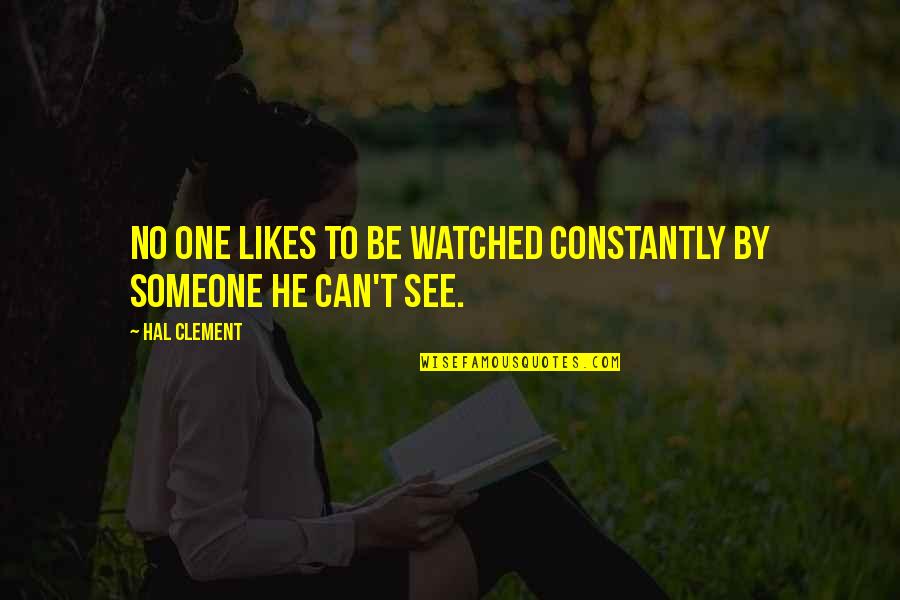 No Likes Quotes By Hal Clement: No one likes to be watched constantly by