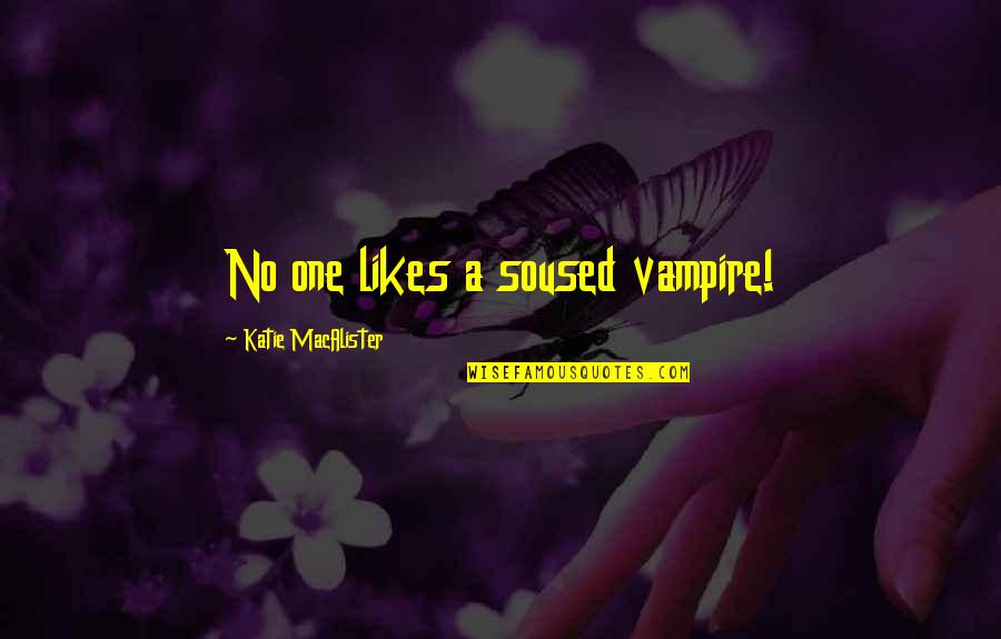 No Likes Quotes By Katie MacAlister: No one likes a soused vampire!