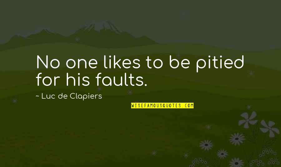 No Likes Quotes By Luc De Clapiers: No one likes to be pitied for his