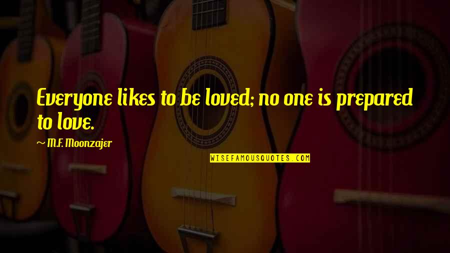 No Likes Quotes By M.F. Moonzajer: Everyone likes to be loved; no one is