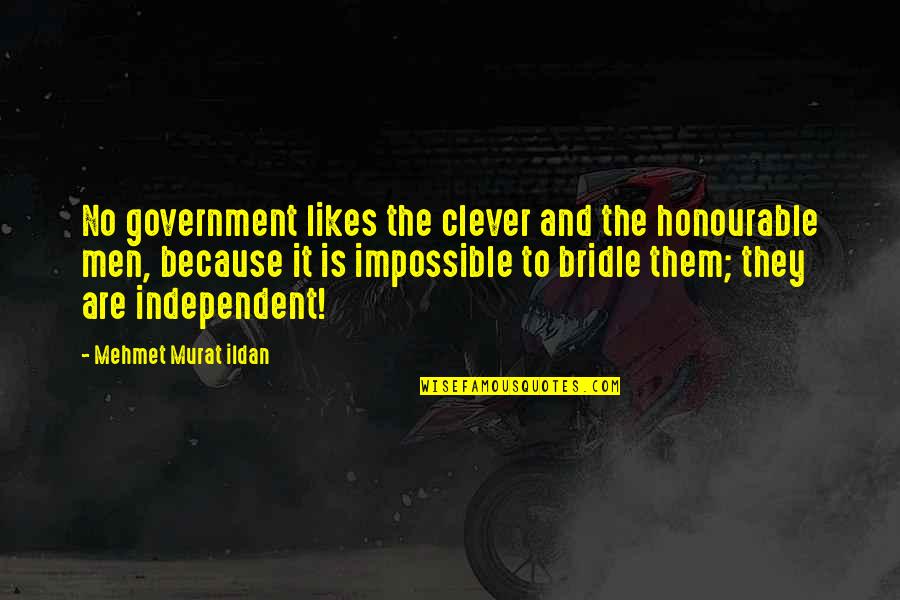 No Likes Quotes By Mehmet Murat Ildan: No government likes the clever and the honourable No Likes Quotes By Mehmet Murat Ildan: No government likes the clever and the honourable