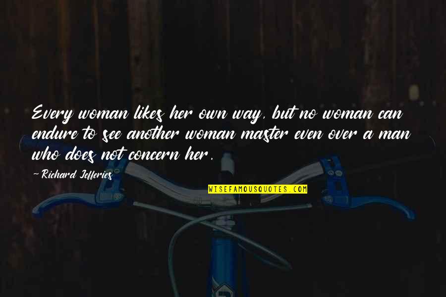 No Likes Quotes By Richard Jefferies: Every woman likes her own way, but no No Likes Quotes By Richard Jefferies: Every woman likes her own way, but no