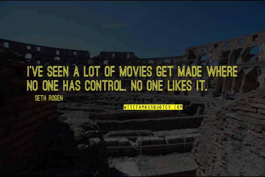 No Likes Quotes By Seth Rogen: I've seen a lot of movies get made
