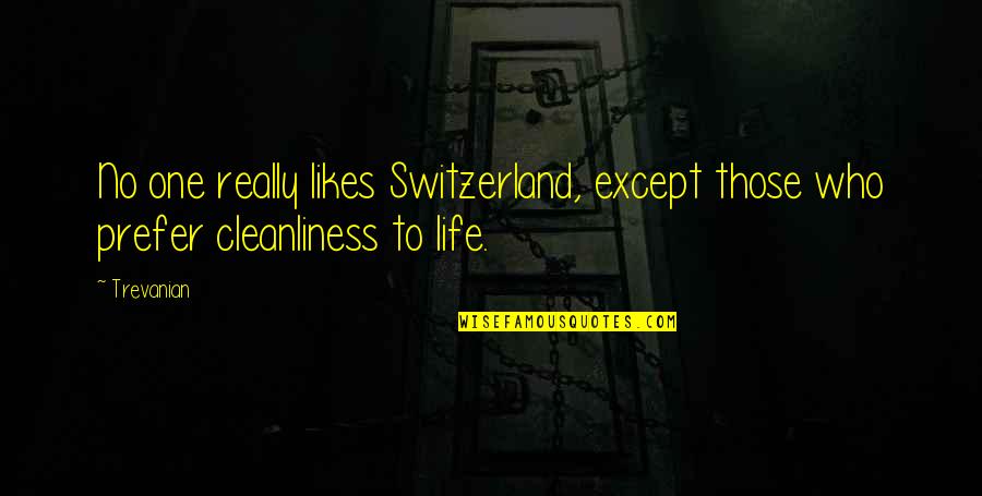 No Likes Quotes By Trevanian: No one really likes Switzerland, except those who