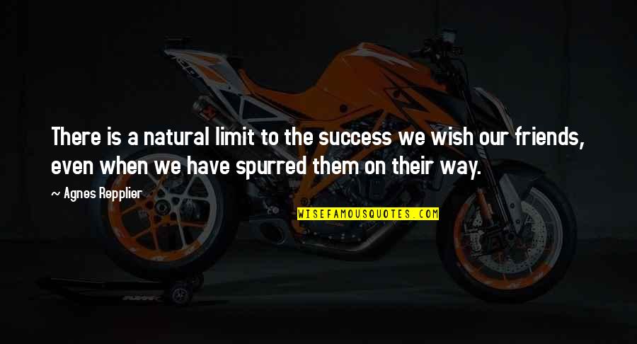 No Limit To Success Quotes By Agnes Repplier: There is a natural limit to the success