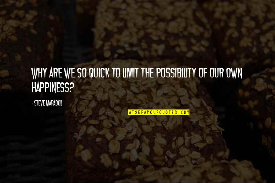 No Limit To Success Quotes By Steve Maraboli: Why are we so quick to limit the
