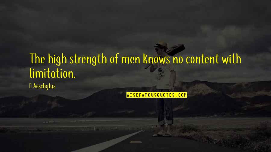 No Limitation Quotes By Aeschylus: The high strength of men knows no content