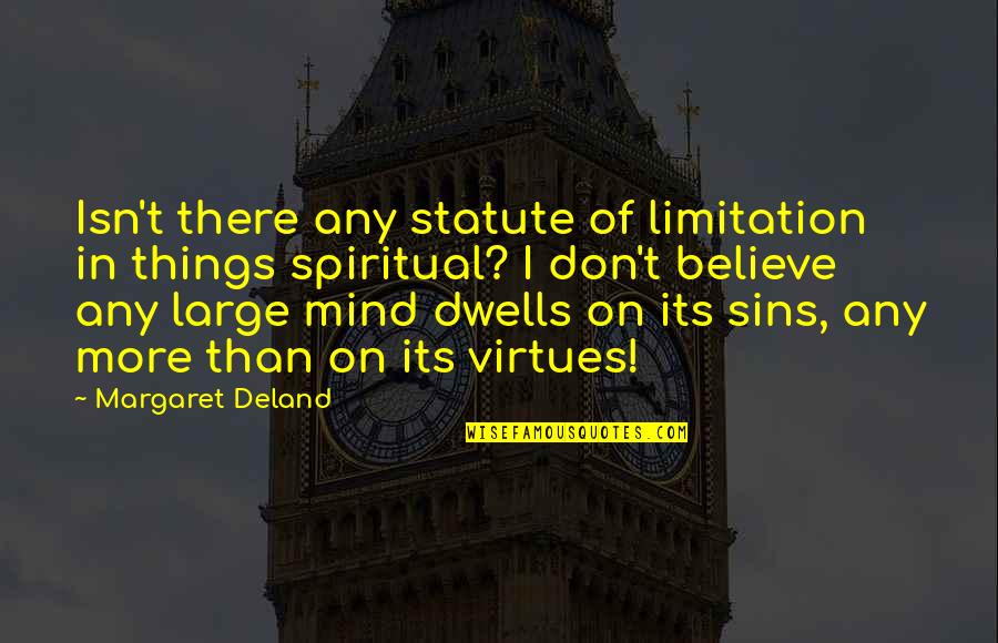 No Limitation Quotes By Margaret Deland: Isn't there any statute of limitation in things