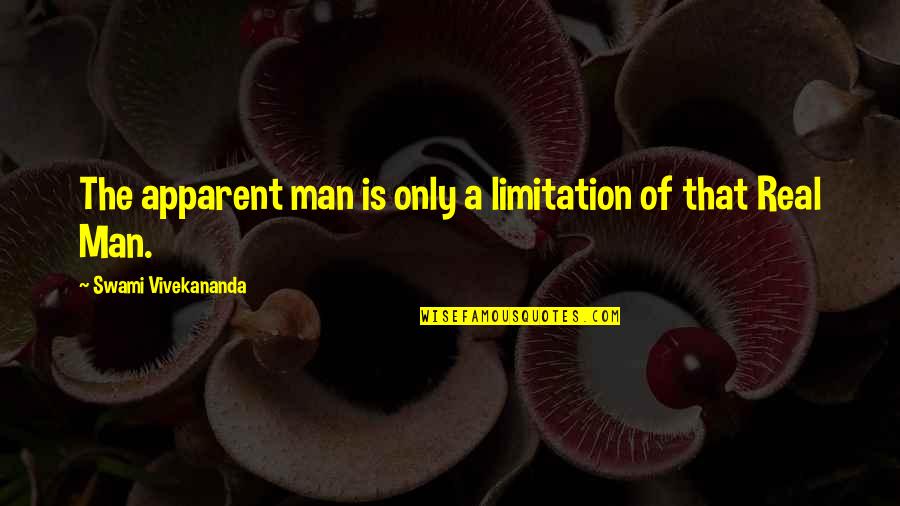 No Limitation Quotes By Swami Vivekananda: The apparent man is only a limitation of