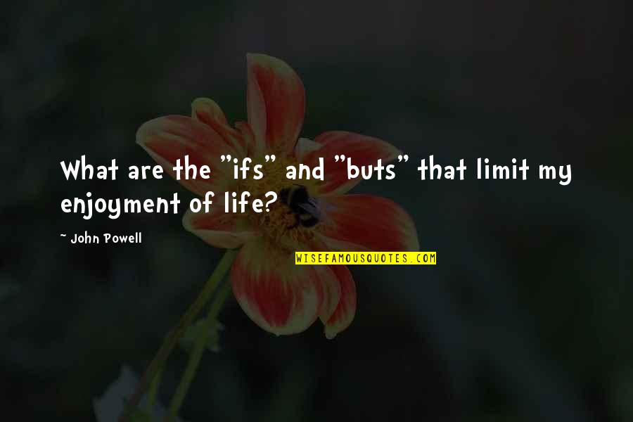 No Limits In Life Quotes By John Powell: What are the "ifs" and "buts" that limit