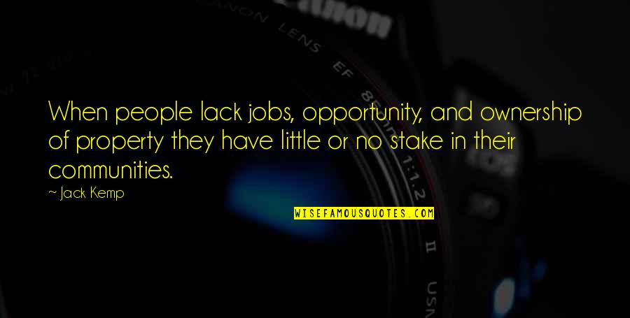 No Little People Quotes By Jack Kemp: When people lack jobs, opportunity, and ownership of
