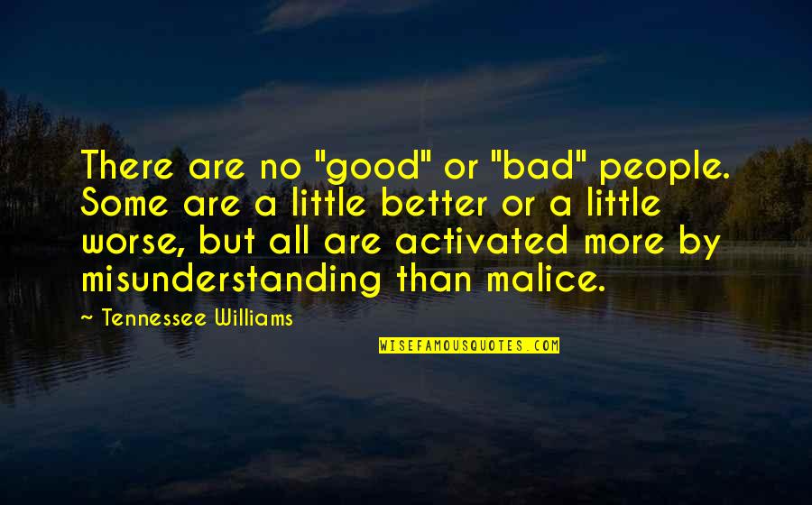 No Little People Quotes By Tennessee Williams: There are no "good" or "bad" people. Some