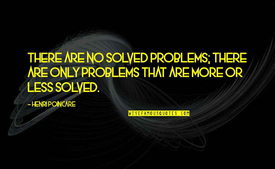 No Logic Quotes By Henri Poincare: There are no solved problems; there are only