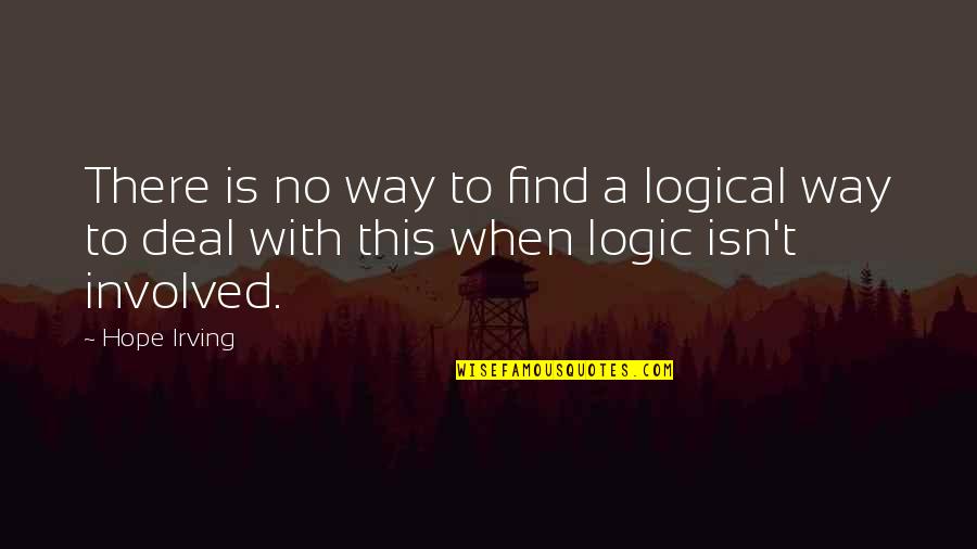 No Logic Quotes By Hope Irving: There is no way to find a logical