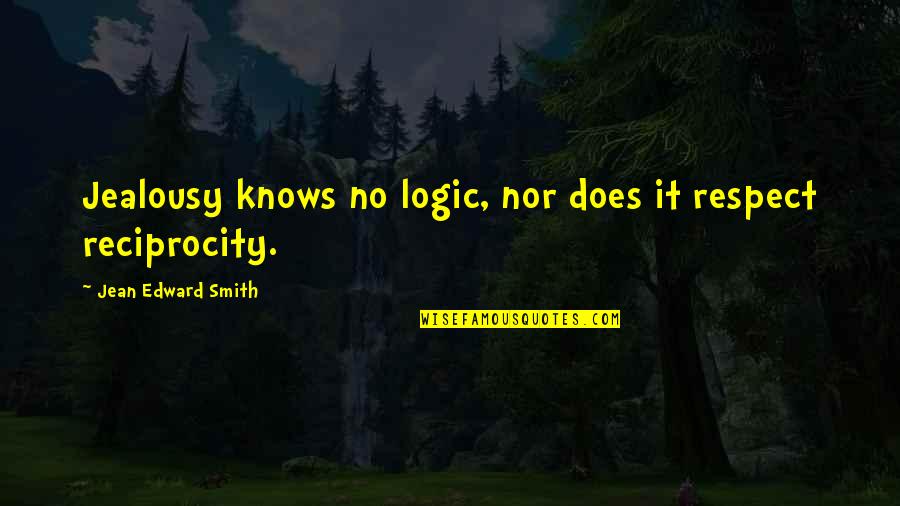 No Logic Quotes By Jean Edward Smith: Jealousy knows no logic, nor does it respect