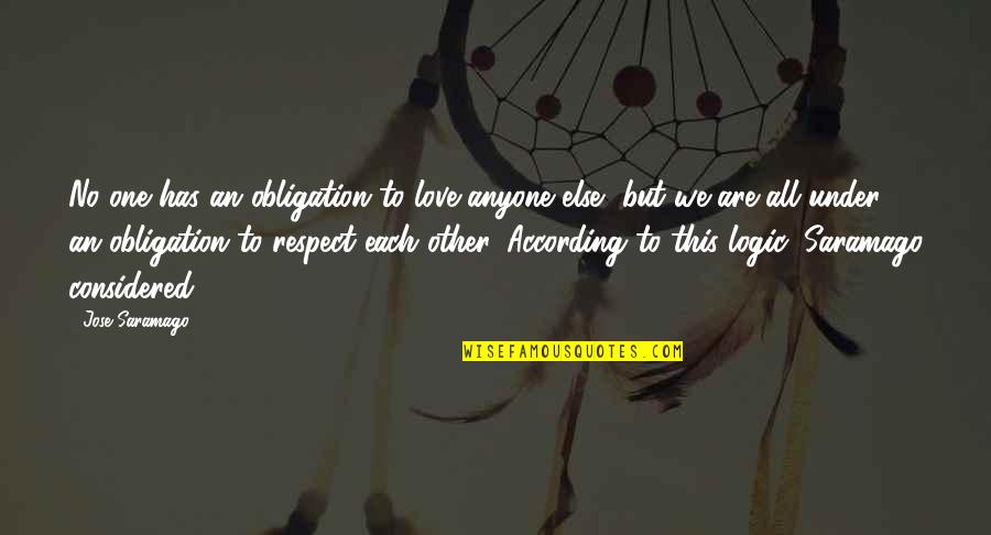 No Logic Quotes By Jose Saramago: No one has an obligation to love anyone