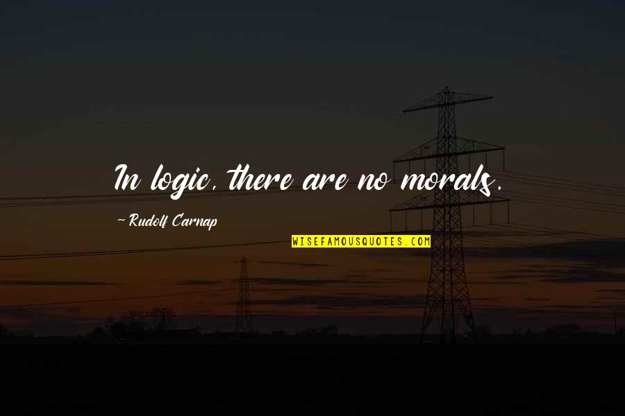 No Logic Quotes By Rudolf Carnap: In logic, there are no morals.