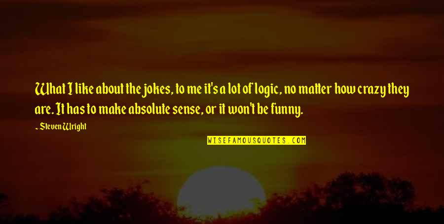 No Logic Quotes By Steven Wright: What I like about the jokes, to me