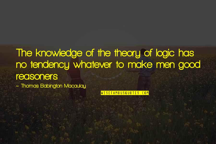 No Logic Quotes By Thomas Babington Macaulay: The knowledge of the theory of logic has