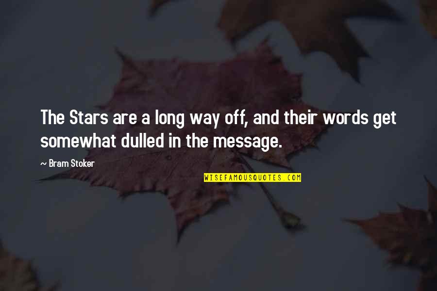 No Long Message Quotes By Bram Stoker: The Stars are a long way off, and