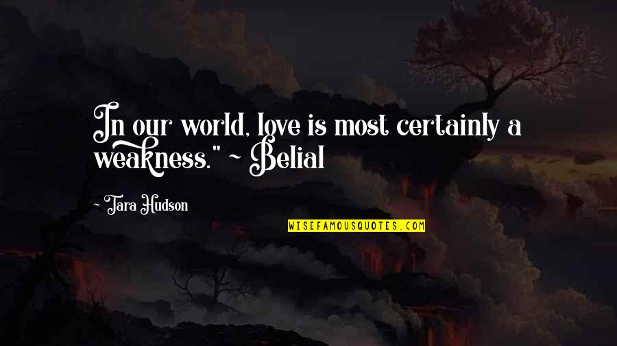 No Longer Beneficial Quotes By Tara Hudson: In our world, love is most certainly a